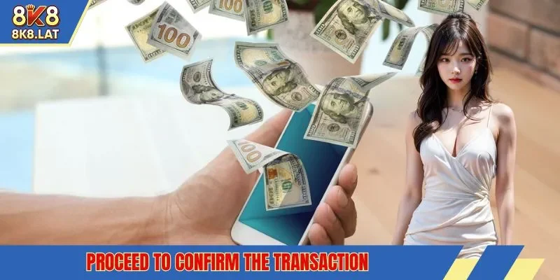 Proceed to confirm the transaction