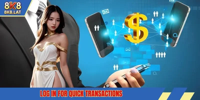 Log in for quick transactions