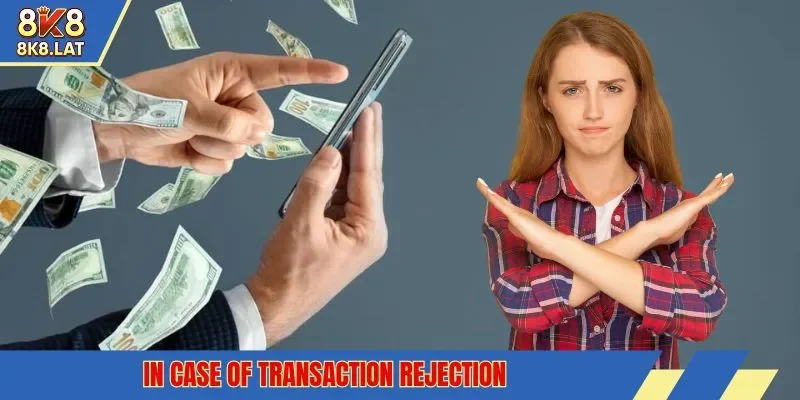 In case of transaction rejection