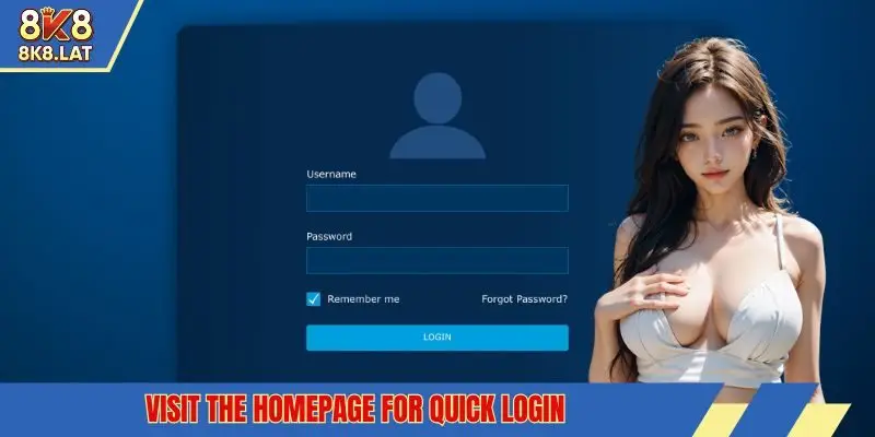 Visit the homepage for quick login