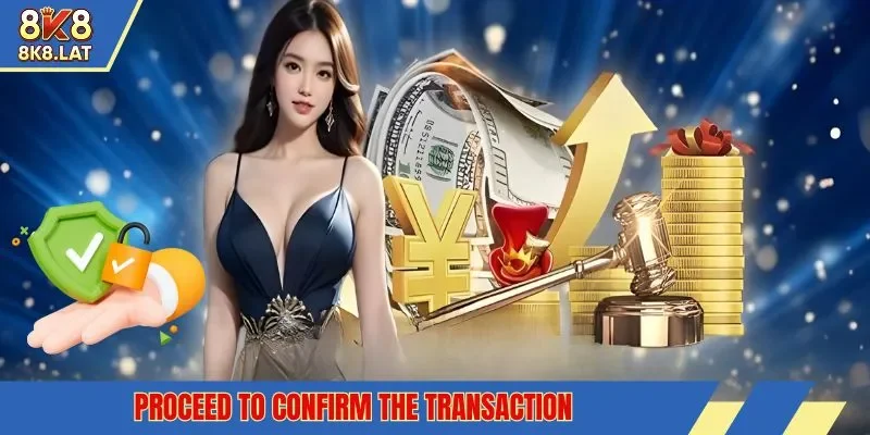 Proceed to confirm the transaction