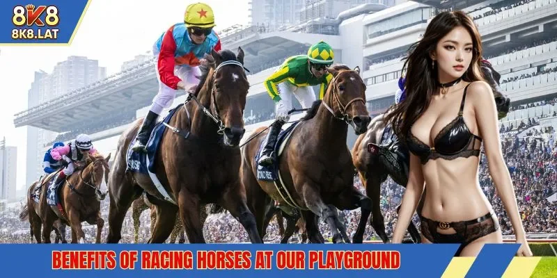 Benefits of racing horses at our playground