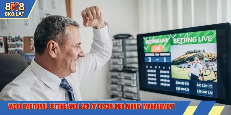 Avoid emotional betting and lack of disciplined money management