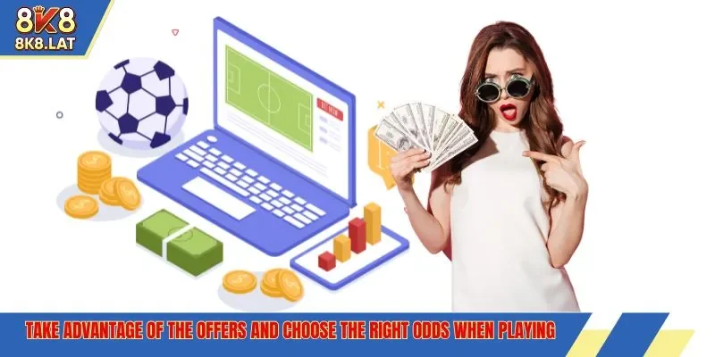 Take advantage of the offers and choose the right odds when playing