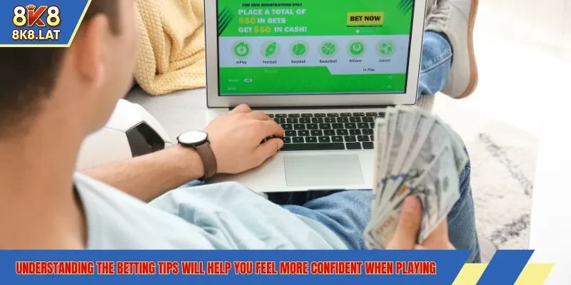 Understanding the betting tips will help you feel more confident when playing
