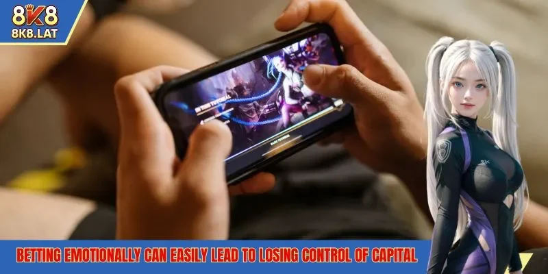 Betting emotionally can easily lead to losing control of capital