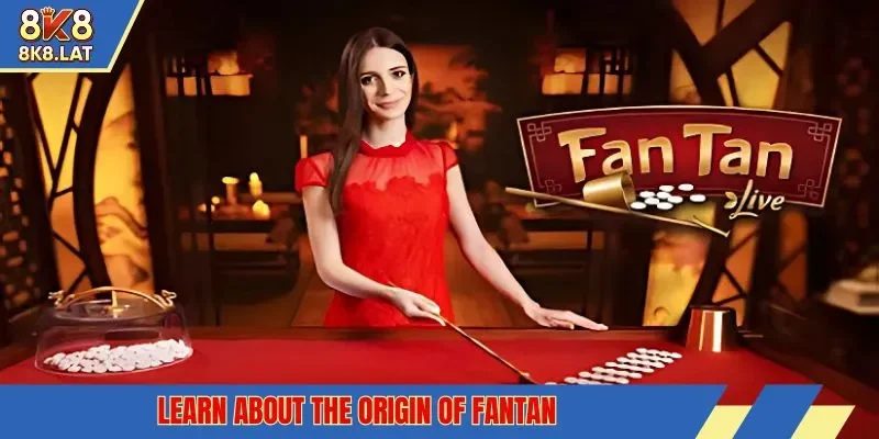 Learn about the origin of Fantan