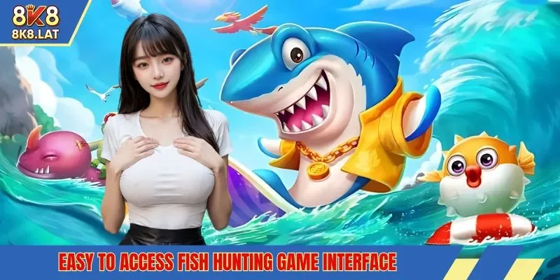 Easy to access fish hunting game interface