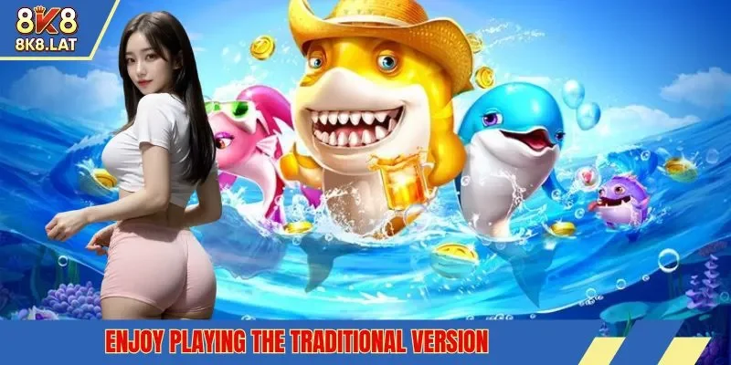 Enjoy playing the traditional version