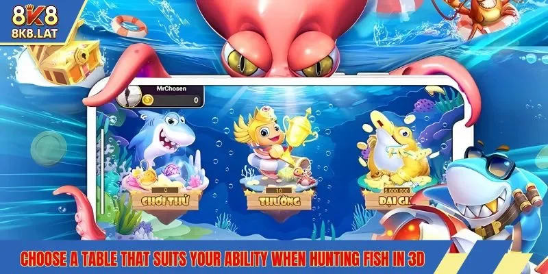 Choose a table that suits your ability when hunting fish in 3D