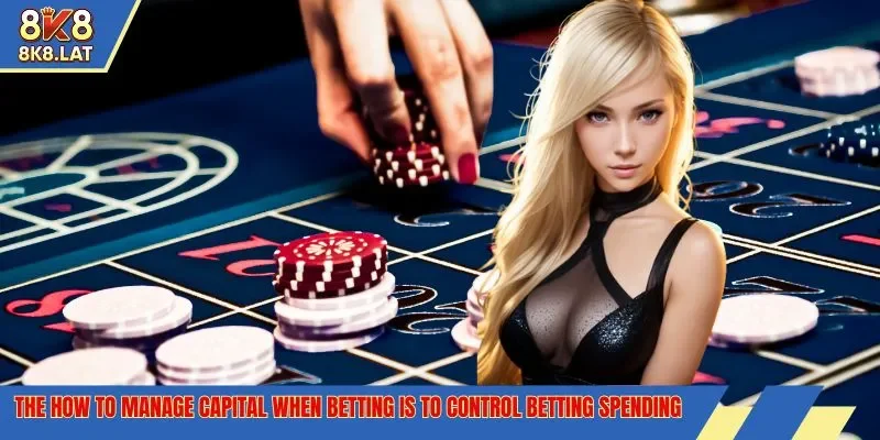 The how to manage capital when betting is to control betting spending.