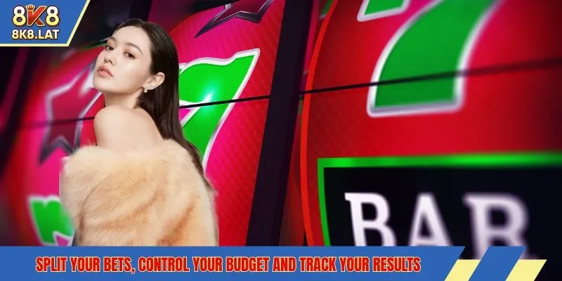Split your bets, control your budget and track your results