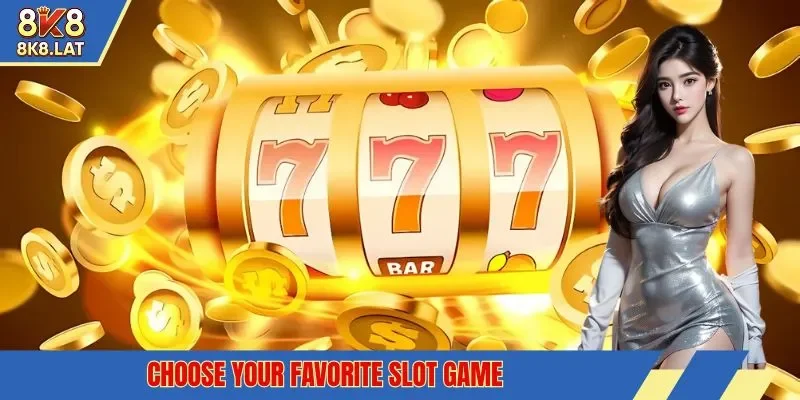 Choose your favorite slot game