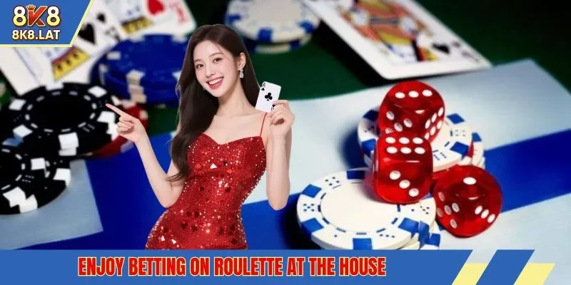 Enjoy betting on Roulette at the house