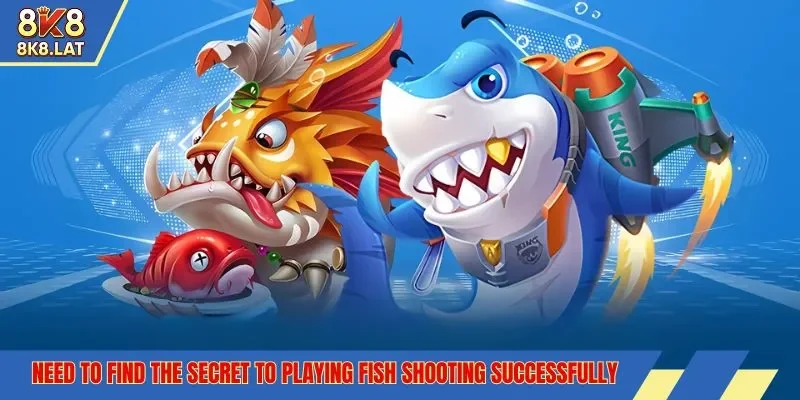 Need to find the secret to playing fish shooting successfully