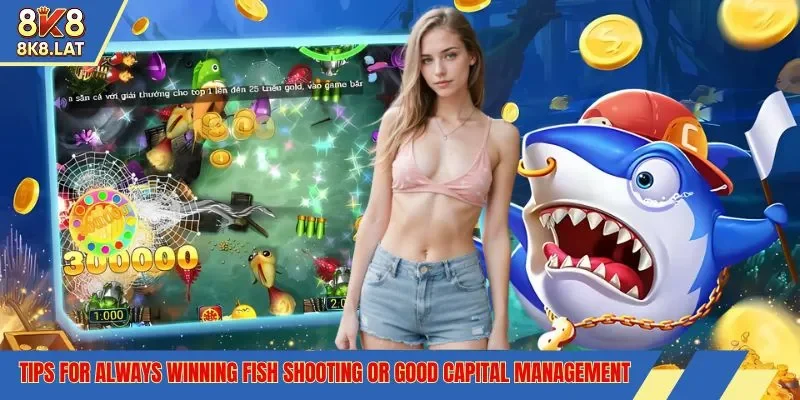 tips for always winning fish shooting or good capital management