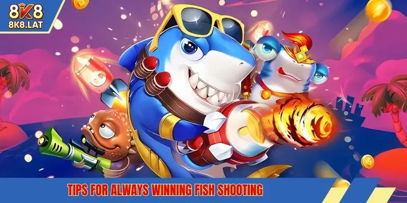 tips for always winning fish shooting
