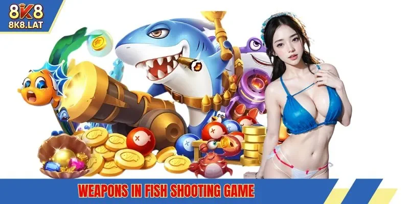 weapons in fish shooting game